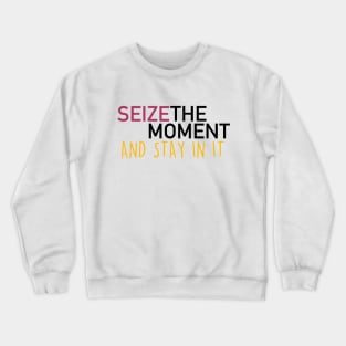 seize the moment Crewneck Sweatshirt